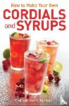 Atkinson, Catherine - How to Make Your Own Cordials And Syrups