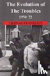 Hennessey, Thomas - The Evolution of the Troubles 1970-72