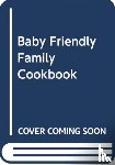 Aileen Cox Blundell - The Baby Friendly Family Cookbook