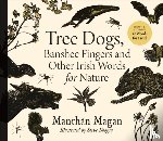 Magan, Manchan - Tree Dogs, Banshee Fingers and Other Irish Words for Nature