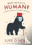 O'Neill, Luke - What Makes us Human