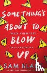 Blake, Sam - Something's About to Blow Up - the award-winning thriller’
