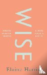 Harris, Elaine - Wise: Finding meaning, purpose and inner power in midlife