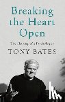 Bates, Tony - Breaking the Heart Open