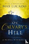 Lucado, Max - On Calvary's Hill