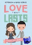 Bethke, Jefferson, Bethke, Alyssa - Love That Lasts - How We Discovered God’s Better Way for Love, Dating, Marriage, and Sex