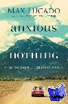 Lucado, Max - Anxious for Nothing - Finding Calm in a Chaotic World