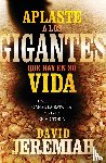 Jeremiah, Dr. David - Aplaste a los gigantes que hay en su vida