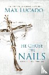Lucado, Max - He Chose the Nails