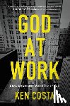Costa, Ken - God at Work: Live Each Day with Purpose