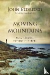 Eldredge, John - Moving Mountains