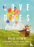 Bob Goff, Lindsey Goff Viducich - Love Does for Kids