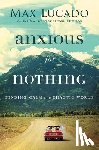 Lucado, Max - Anxious for Nothing: Finding Calm in a Chaotic World