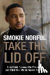 Norful, Smokie - Take the Lid Off: Trust God, Release the Pressure, and Find the Life He Wants for You