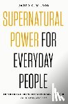 Wilson, Jared C. - Supernatural Power for Everyday People
