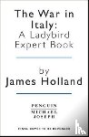 Holland, James - The War in Italy: A Ladybird Expert Book