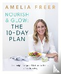 Freer, Amelia - Nourish & Glow: The 10-Day Plan
