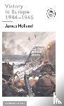 Holland, James - Victory in Europe 1944-1945: A Ladybird Expert Book