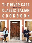 Gray, Rose, Rogers, Ruth - The River Cafe Classic Italian Cookbook