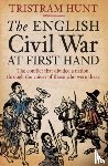 Hunt, Tristram - The English Civil War At First Hand