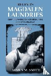Smith, James M. - Ireland's Magdalen Laundries and the Nation's Architecture of Containment
