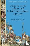 Spence, Daniel - Colonial Naval Culture and British Imperialism, 1922–67