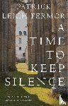 Fermor, Patrick Leigh - A Time to Keep Silence