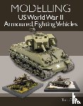 Cole, Tom - Modelling US World War II Armoured Fighting Vehicles