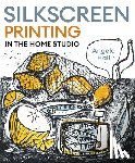 Hall, Angela - Silkscreen Printing in the Home Studio