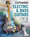 Wallis, Daniel - Customising Electric & Bass Guitars