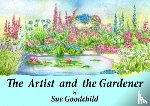 Goodchild, Sue - The Artist and the Gardener