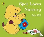 Hill, Eric - Spot Loves Nursery