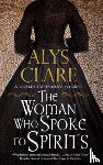 Clare, Alys - The Woman Who Spoke to Spirits
