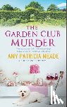 Meade, Amy Patricia - The Garden Club Murder