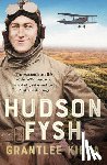 Kieza, Grantlee - Hudson Fysh: The Extraordinary Life of the Wwi Hero Who Founded QANTAS and Gave Australia Its Wings from the Popular Award-Winning Journalist and Auth