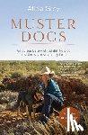 Grey, Aticia - Muster Dogs: The Bestselling Companion Book to the Original Popular ABC TV Series for Fans of Todd Alexander, Ameliah Scott and James Herriot