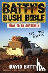 Batty, David - Batty's Bush Bible: How to Do Australia, a Hilarious Travel & Survival Guide for Aspiring Adventurers from the Beloved Co-Creator of Bush Mechanics, P