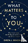 Bradman, Greta J. - What Matters to You