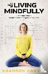 Harvey, Shannon - My Year of Living Mindfully