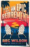 Wilson, Bec - How to Have an Epic Retirement