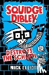 Elliott, Mick - Squidge Dibley Destroys the School