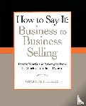 James, Geoffrey - How to Say It: Business to Business Selling