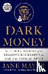 Mayer, Jane - Dark Money: The Hidden History of the Billionaires Behind the Rise of the Radical Right
