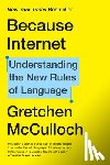 McCulloch, Gretchen - Because Internet