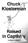 Klosterman, Chuck - Raised In Captivity
