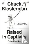 Klosterman, Chuck - Raised in Captivity