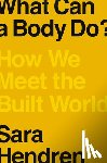 Hendren, Sara - What Can a Body Do?