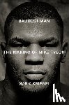 Kriegel, Mark - Baddest Man: The Making of Mike Tyson