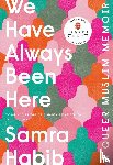 Habib, Samra - Habib, S: We Have Always Been Here