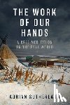 Sutherland, Adrian - The Work of Our Hands